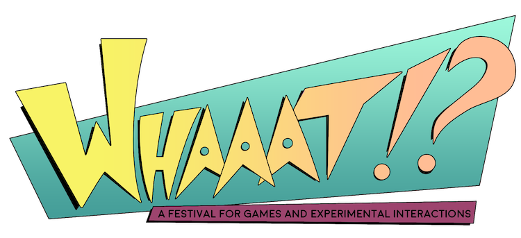 Whaaat!? A Festival for Games and Experimental Interactions